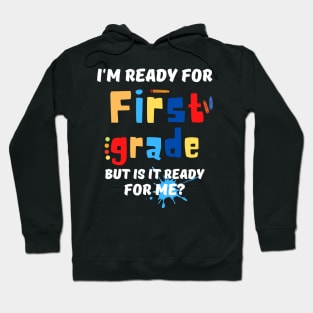 I'm Ready For First grade But Is It Ready For Me? Hoodie
